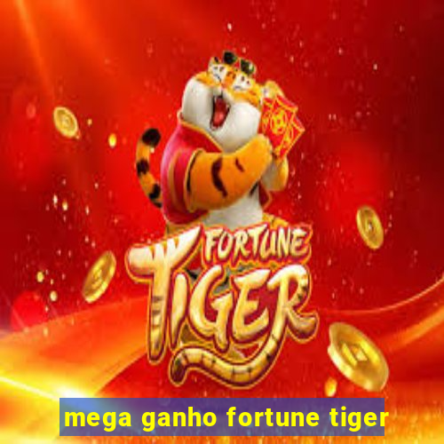 mega ganho fortune tiger